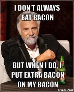 the-most-interesting-man-in-the-world-meme-generator-i-don-t-always-eat-bacon-but-when-i-do-i-put-extra-bacon-on-my-bacon-1238c9
